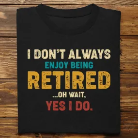 Father's Day - Retired, Yes I Do - Personalized T-shirt