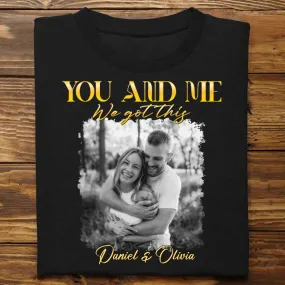 You & Me We Got This Vintage 90s - Personalized Photo T-Shirt